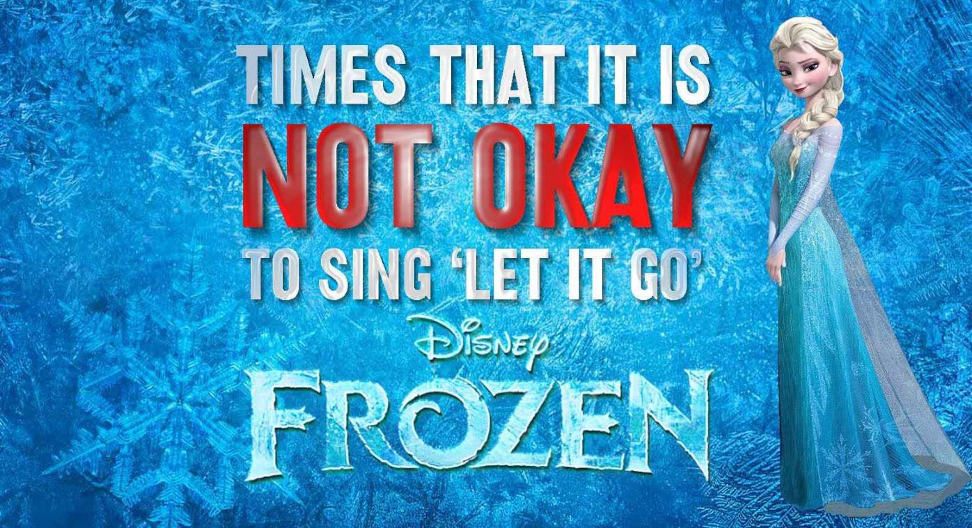 Er zijn momenten waarop je Let It Go beter niet zingt...